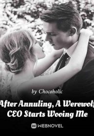 Cover After Annuling, A Werewolf CEO Starts Wooing Me