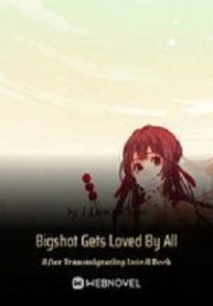Cover Bigshot Gets Loved By All After Transmigrating Into A Book