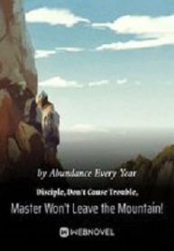 Cover Disciple, Don’t Cause Trouble, Master Won’t Leave the Mountain!