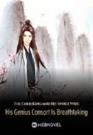 Cover The Cold King and His Spoilt Wife: His Genius Consort Is Breathtaking