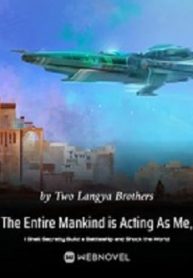 Cover The Entire Mankind is Acting As Me, I Shall Secretly Build a Battleship and Shock the World