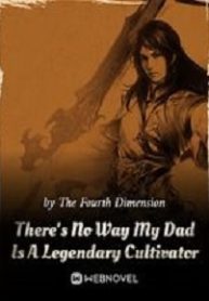 Cover There’s No Way My Dad Is A Legendary Cultivator