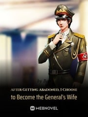 Cover After Getting Abandoned, I Choose to Become the General's Wife