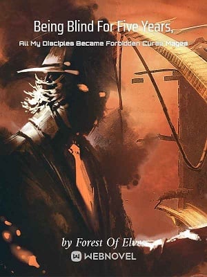 Cover Being Blind For Five Years, All My Disciples Became Forbidden Curse Mages