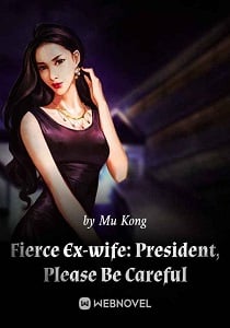 Cover Fierce Ex-wife: President, Please Be Careful