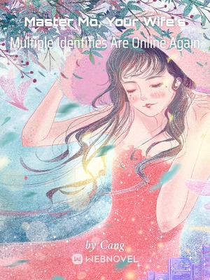 Cover Master Mo, Your Wife's Multiple Identities Are Online Again