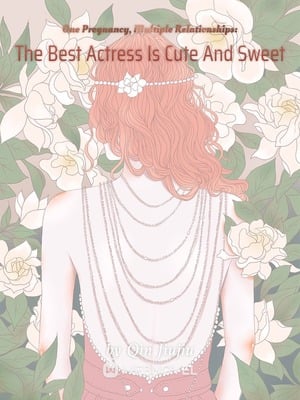 Cover One Pregnancy , Multiple Relationships : The Best Actress Is Cute And Sweet