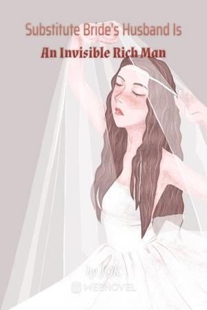 Cover Substitute Bride's Husband Is An Invisible Rich Man