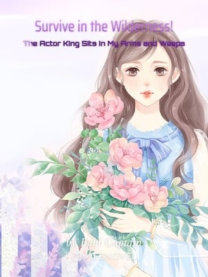 Cover Survive in the Wilderness! The Actor King Sits in My Arms and Weeps