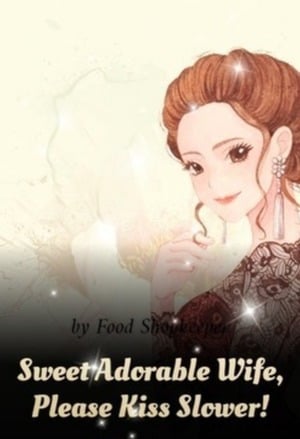 Cover Sweet Adorable Wife, Please Kiss Slower!